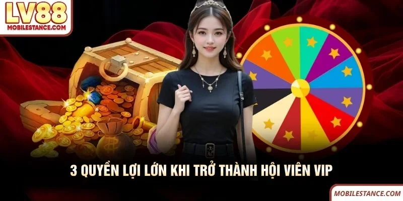 3 quyền lợi lớn khi trở thành hội viên VIP LV88
