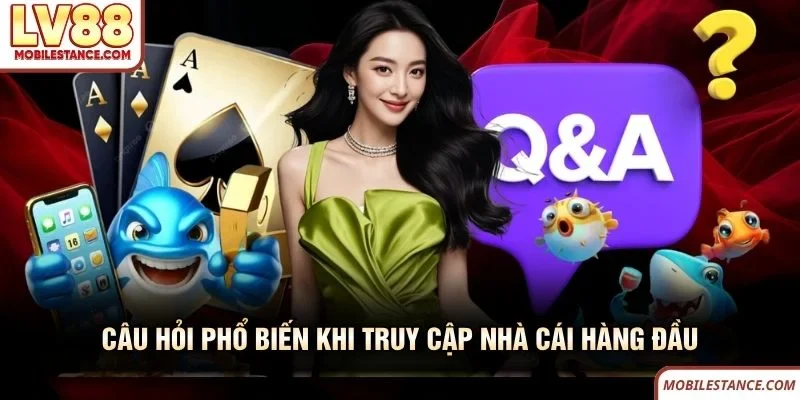 Câu hỏi phổ biến khi truy cập nhà cái hàng đầu LV88