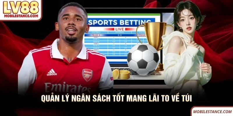 Quản lý ngân sách tốt cá cược bóng đá LV88 mang lãi to về túi