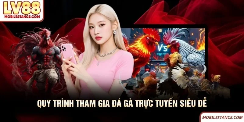 Quy trình tham gia đá gà trực tuyến LV88 siêu dễ