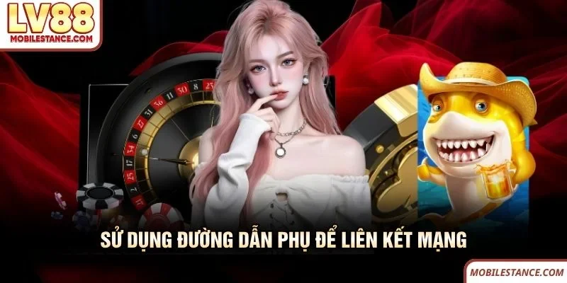 Sử dụng đường dẫn LV88 phụ để liên kết mạng