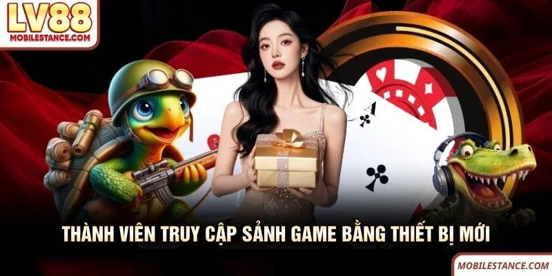 Thành viên truy cập sảnh game LV88 bằng thiết bị mới